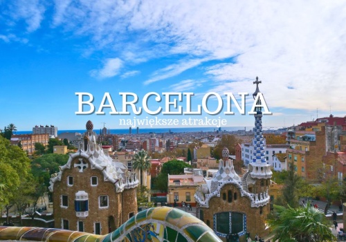 Barcelona atrakcje – TOP 25. Co warto zobaczyć w Barcelonie? Przewodnik