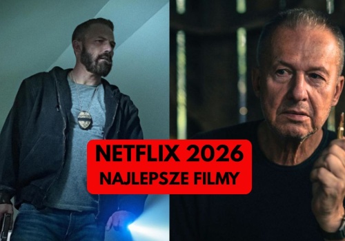 Netflix i jego świetne filmy. Najlepsze tytuły w 2026 roku