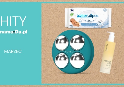 Marcowe Hity MamaDu: idealne produkty na wejście w wiosnę z lepszym humorem