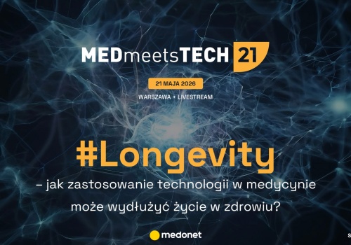 Longevity - jak zastosowanie technologii w medycynie może wydłużyć życie w zdrowiu? Porozmawiaj z ekspertami podczas MEDmeetsTECH #21