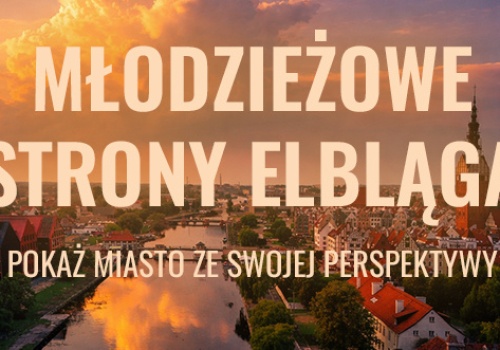 Pokaż młodzieżowe strony miasta w kolejnym konkursie Elbląg w rolce!