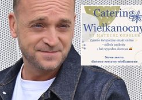 Mateusz Gessler oferuje wielkanocny catering. Za ten luksus trzeba słono zapłacić