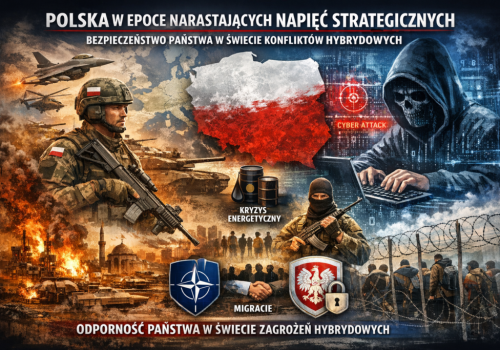 POLSKA W EPOCE NARASTAJĄCYCH NAPIĘĆ STRATEGICZNYCH. BEZPIECZEŃSTWO PAŃSTWA W ŚWIECIE KONFLIKTÓW HYBRYDOWYCH