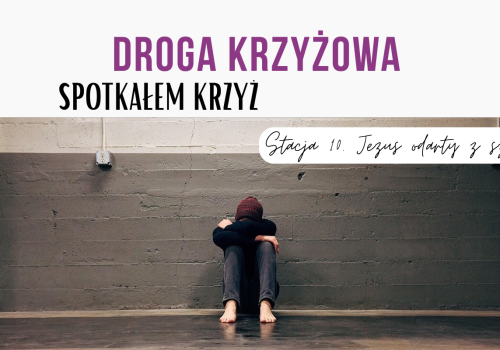 Stacja dziesiąta: Jezus odarty z szat 