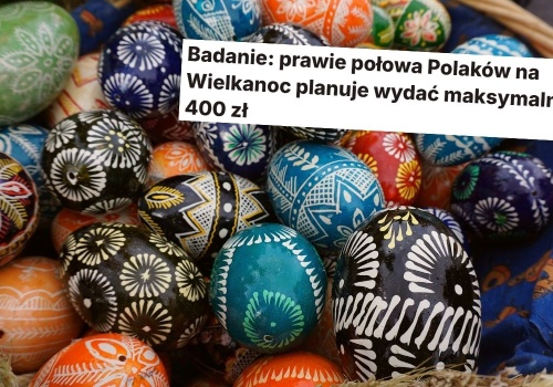 Badanie: zapytano Polaków, ile planują wydać na Wielkanoc, 43% chce zmieścić się w 400 zł