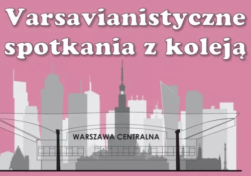„Jego wysokość Peron” – wykład o warszawskiej kolei w Stacji Muzeum