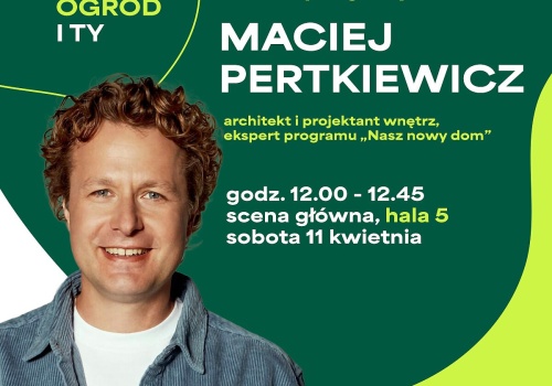 Maciej Pertkiewicz gościem targów DOM, OGRÓD i TY w Kielcach