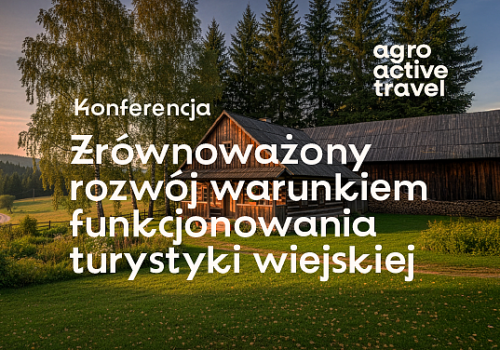 Zrównoważony rozwój kluczem do przyszłości turystyki wiejskiej – konferencja podczas AGRO & Active TRAVEL