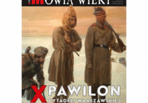 Marcowe „Mówią wieki” o historii X Pawilonu Cytadeli Warszawskiej