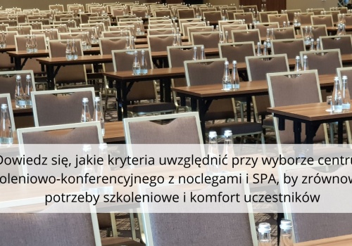 Jak wybrać centrum szkoleniowo-konferencyjne z noclegami i SPA