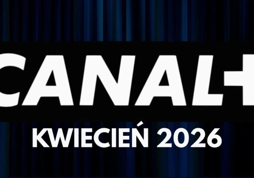 Canal+ pokazało nowości na kwiecień 2026. Mają rozmach