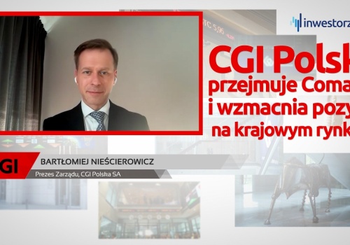 Nieścierowicz (CGI Polska): Krok z przejęciem Comarchu to rozszerzenie naszej pozycji o nowe sektory