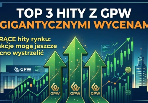 +55% w kilka dni, +125% w rekomendacjach, +500% wzrostu w 2026 roku! TOP 3 akcje GPW – one mają wystrzelić!