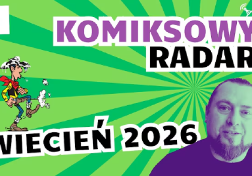 Komiksowy Radar. Przegląd newsów z marca i zapowiedzi komiksów na kwiecień 2026