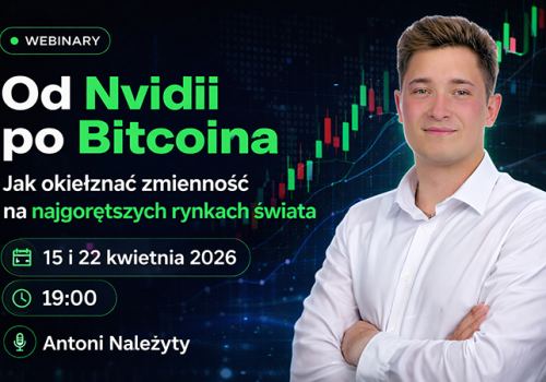 Od Nvidii po Bitcoina – jak okiełznać zmienność na najgorętszych rynkach świata – Webinary 15 i 22 kwietnia