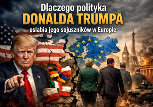 Dlaczego polityka Donalda Trumpa osłabia jego sojuszników w Europie