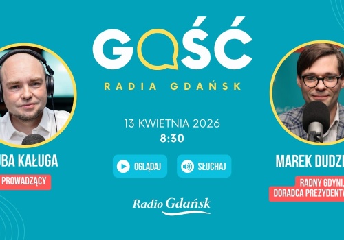 Marek Dudziński, radny Gdyni i doradca prezydenta Polski, będzie Gościem Radia Gdańsk