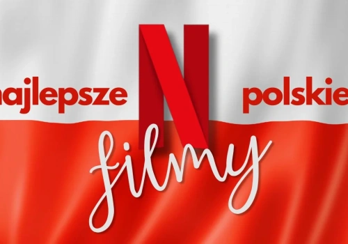 Najlepsze polskie filmy Netfliksa. TOP 30 rodzimych perełek w 2026 roku