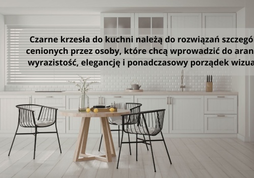 Czarne krzesła do kuchni i welurowe krzesła do jadalni – jak połączyć wyrazisty styl z codziennym komfortem?