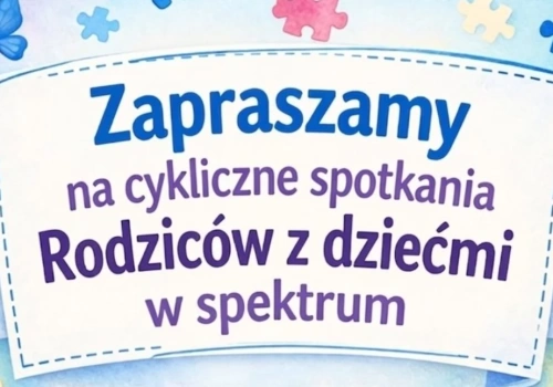 Cykliczne spotkania dla rodziców dzieci w spektrum – nowa inicjatywa wsparcia