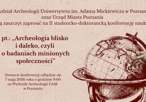 Konferencja Archeologia blisko i daleko, czyli o badaniach minionych społeczności