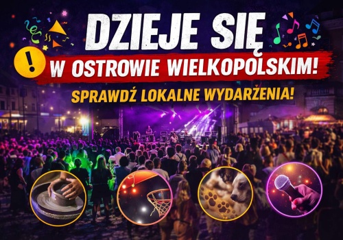 Weekendowe atrakcje w Ostrowie Wielkopolskim (24–26 kwietnia 2026)