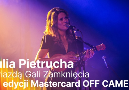 Julia Pietrucha gwiazdą Gali Zamknięcia 19. edycji Mastercard OFF CAMERA