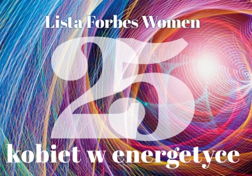 Lista 25 kobiet w energetyce „Forbes Women”. To one nadają dziś kierunek zmian w jednej z najbardziej wymagających i strategicznych branż gospodarki