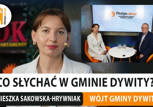 Z wójt gminy Dywity, Agnieszką Sakowską-Hrywniak rozmawiamy o najważniejszych gminnych inwestycjach