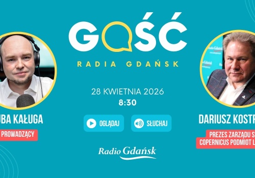 Dariusz Kostrzewa, prezes zarządu spółki Copernicus Podmiot Leczniczy, będzie Gościem Radia Gdańsk
