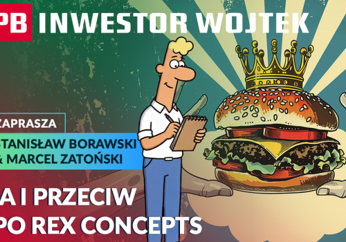 Plusy i minusy Rex Concepts. Lada chwila debiut na GPW. INWESTOR WOJTEK