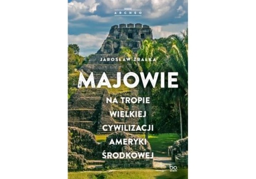 Majowie. Na tropie wielkiej cywilizacji Ameryki Środkowej |Recenzja