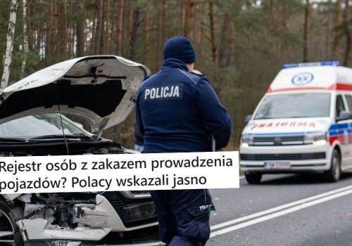 Badanie: 68% Polaków uważa, że powinien istnieć publiczny rejestr osób z zakazem prowadzenia pojazdów 