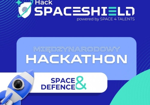 Wkrótce SpaceShield Hack – hackathon przemysłu kosmicznego, obronnego i cyberbezpieczeńtwa