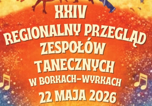Regionalny Przegląd Zespołów Tanecznych w Borkach-Wyrkach. Zgłoszenia do 10 maja
