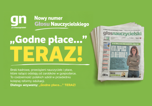 W nowym Głosie: System edukacji bliski zapaści. Ratunkiem są „Godne płace…”. Wzywamy do uchwalenia projektu ZNP!
