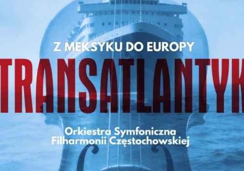 „Transatlantyk Meksyk–Europa” w Filharmonii Częstochowskiej. Muzyczna podróż między kontynentami