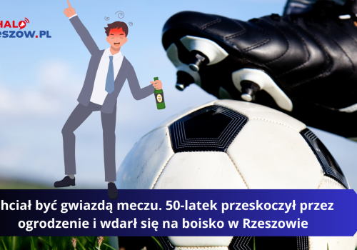 Chciał być gwiazdą meczu. 50-latek przeskoczył przez ogrodzenie i wdarł się na boisko w Rzeszowie