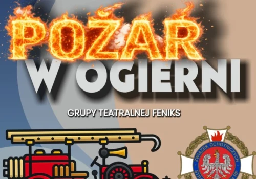 Grupa Teatralna Feniks zaprasza na spektakl “Pożar w Ogierni”