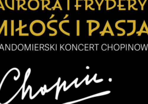 II Sandomierski Koncert Chopinowski: „Aurora i Fryderyk -  Miłość i Pasja” w Zamku Królewskim w Sandomierzu