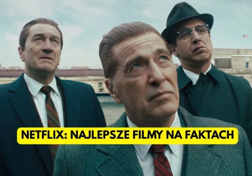 Najlepsze filmy Netfliksa na faktach. 11 fabuł, w które trudno uwierzyć