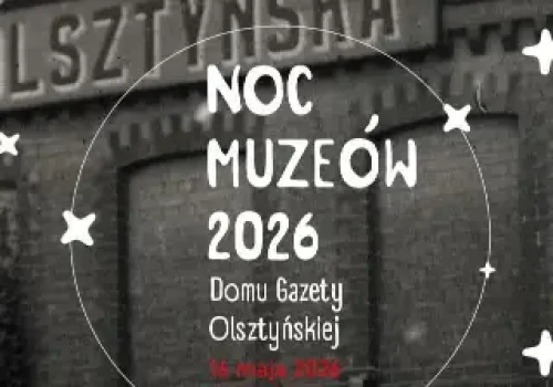 Noc Muzeów 2026 w Domu Gazety Olsztyńskiej