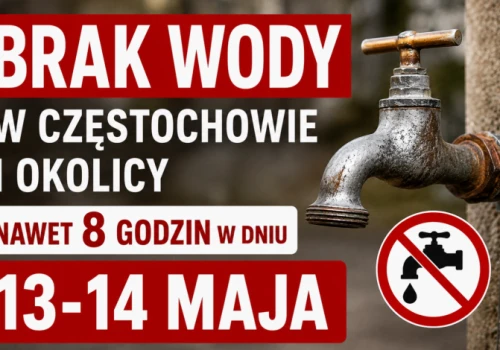 Brak wody w Częstochowie i okolicy nawet 8 godzin w dniu 13-14 maja