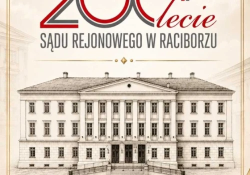 Jubileusz 200-lecia Sądu Rejonowego w Raciborzu. Uroczystości w Raciborskim Centrum Kultury