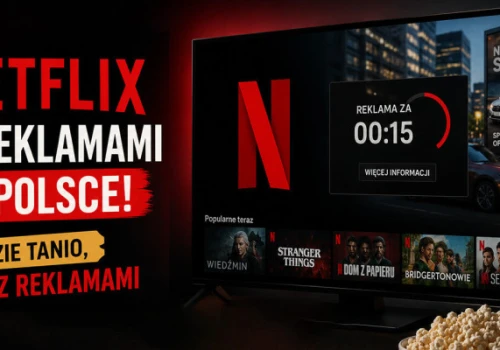 Netflix z reklamami w Polsce! Znamy cenę i dokładne szczegóły