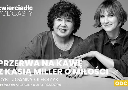 „Miłość do każdego dziecka jest inna”. Dlaczego niektóre matki są zazdrosne o córki i co robią nam mity o macierzyństwie?  | „Przerwa na kawę z Kasią Miller o miłości” odc. 2