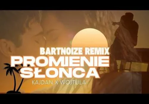 Kajdan x Wojtula – Promienie słońca (BartNoize Remix)
