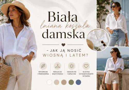 Biała lniana koszula damska – jak ją nosić wiosną i latem?
