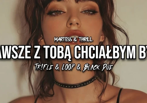 MARTESS & THR!LL – Zawsze z Tobą chciałbym być (Tr!Fle & LOOP & Black Due REMIX)