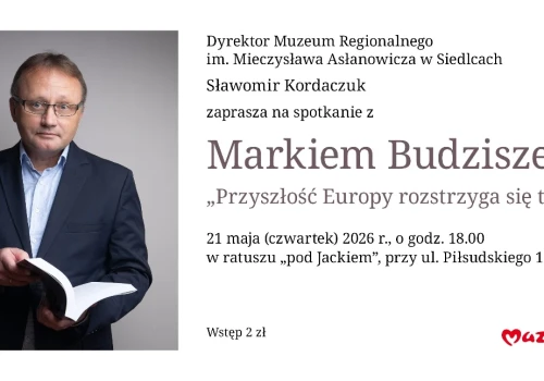 Przyszłość Europy rozstrzyga się teraz. Marek Budzisz spotka się z mieszkańcami Siedlec